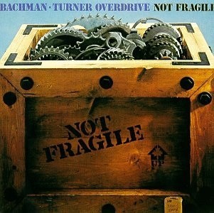 Bachman–Turner Overdrive — Not Fragile cover