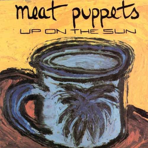 Meat Puppets — Up on the Sun cover