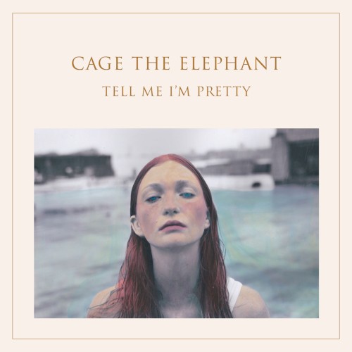 Cage the Elephant — Tell Me I’m Pretty cover