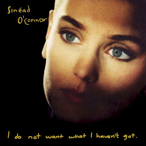 Sinéad O’Connor — I Do Not Want What I Haven’t Got cover