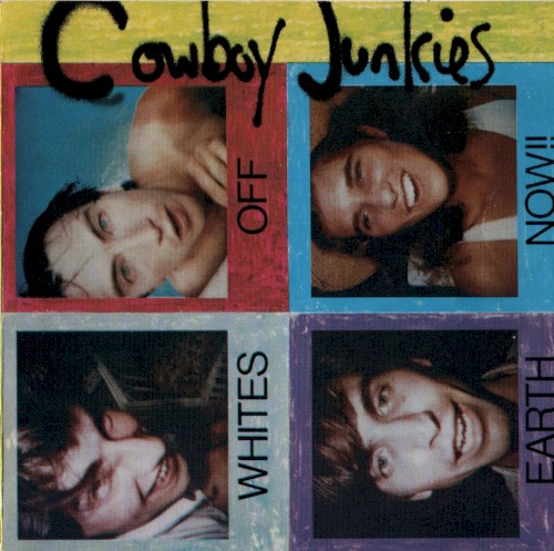 Cowboy Junkies — Whites Off Earth Now!! cover