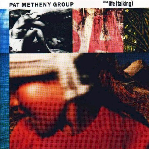 Pat Metheny Group — Still Life (Talking) cover