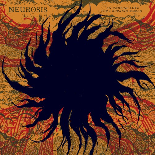 Neurosis — An Undying Love for a Burning World cover