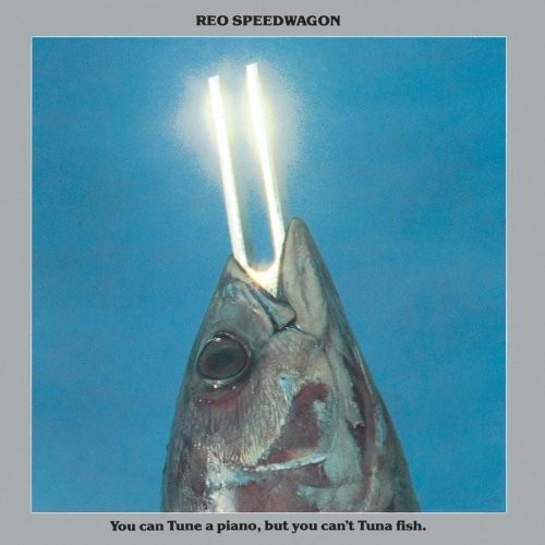 REO Speedwagon — You Can Tune a Piano, but You Can’t Tuna Fish cover