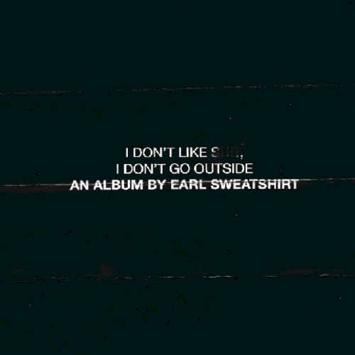 Earl Sweatshirt — I Don’t Like Shit, I Don’t Go Outside: An Album by Earl Sweatshirt cover